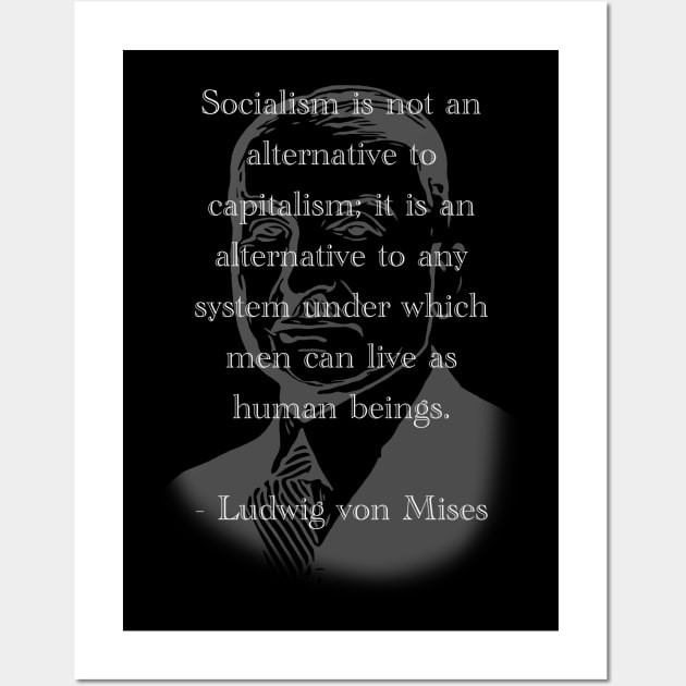 Socialism is not an alternative to Capitalism - Ludwig von Mises Wall Art by Social Animals